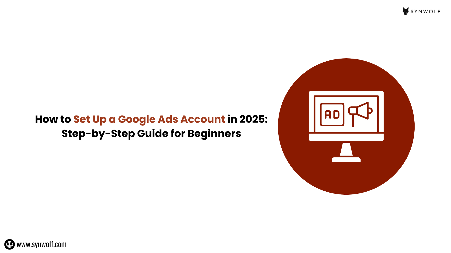 Step-by-step guide to set up Google Ads account in 2025